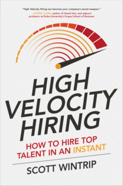 High Velocity Hiring: How to Hire Top Talent in an Instant