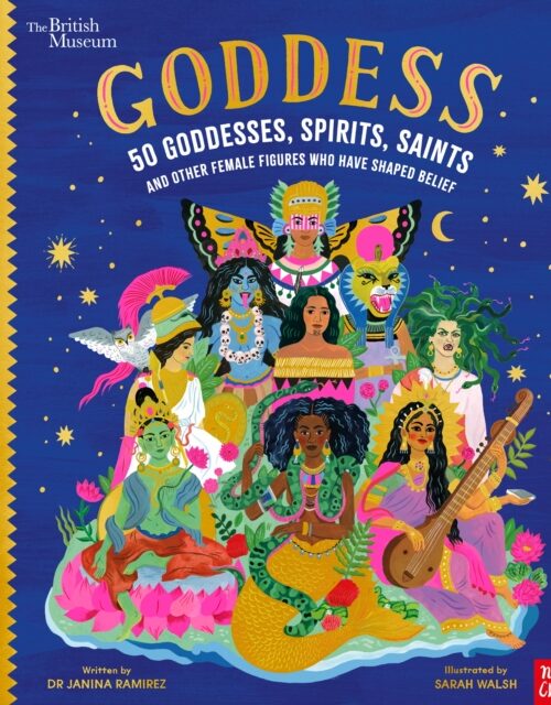 British Museum: Goddess: 50 Goddesses, Spirits, Saints and Other Female Figures Who Have Shaped Belief
