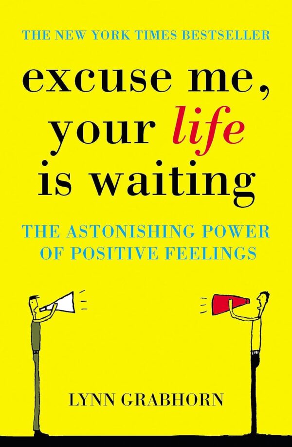 Excuse Me, Your Life Is Waiting : The Power of Positive Feelings